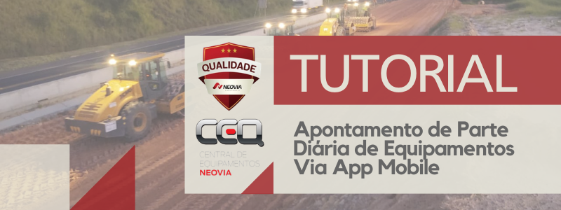 Banner - CEQ/Qualidade | Tutorial Apontamento de Parte Diária de Equipamentos Via App Mobile